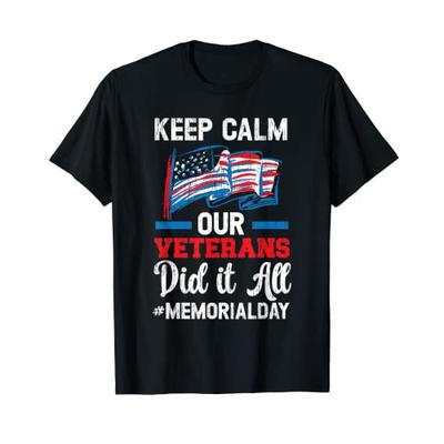 Keep Calm Our Veterans Did It All American Flag Memorial Day T-Shirt